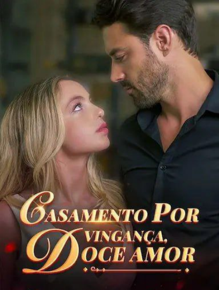 ASSISTA: CASAMENTO POR VINGANÇA, DOCE AMOR, grátis em Português